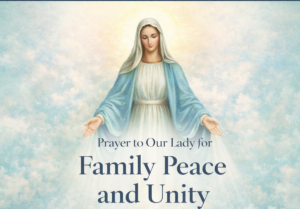 Prayer to Our Lady for family peace and unity with the Blessed Virgin Mary